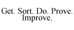 GET. SORT. DO. PROVE. IMPROVE. trademark