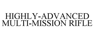HIGHLY-ADVANCED MULTI-MISSION RIFLE trademark