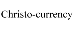 CHRISTO-CURRENCY trademark