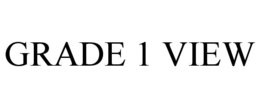 GRADE 1 VIEW trademark
