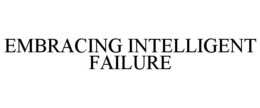 EMBRACING INTELLIGENT FAILURE trademark