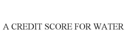 A CREDIT SCORE FOR WATER trademark
