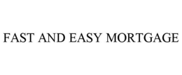 FAST AND EASY MORTGAGE trademark