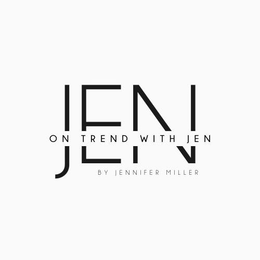 ON TREND WITH JEN BY JENNIFER MILLER trademark