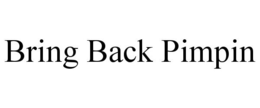 BRING BACK PIMPIN trademark