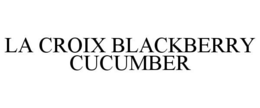 LA CROIX BLACKBERRY CUCUMBER trademark