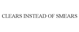 CLEARS INSTEAD OF SMEARS trademark