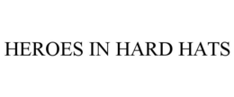 HEROES IN HARD HATS trademark