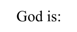 GOD IS: trademark