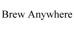 BREW ANYWHERE trademark