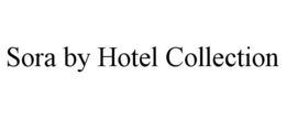 SORA BY HOTEL COLLECTION trademark