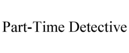 PART-TIME DETECTIVE trademark