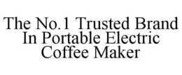THE NO.1 TRUSTED BRAND IN PORTABLE ELECTRIC COFFEE MAKER trademark