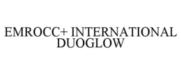 EMROCC+ INTERNATIONAL DUOGLOW trademark