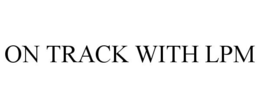 ON TRACK WITH LPM trademark