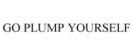 GO PLUMP YOURSELF trademark