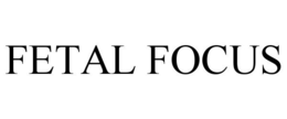 FETAL FOCUS trademark