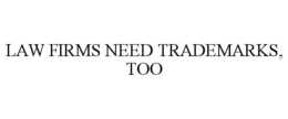 LAW FIRMS NEED TRADEMARKS, TOO trademark
