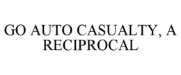 GO AUTO CASUALTY A RECIPROCAL trademark