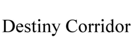 DESTINY CORRIDOR trademark