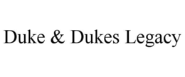 DUKE & DUKES LEGACY trademark