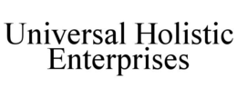 UNIVERSAL HOLISTIC ENTERPRISES trademark