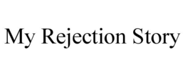 MY REJECTION STORY trademark