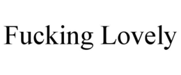 FUCKING LOVELY trademark