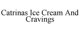 CATRINAS ICE CREAM AND CRAVINGS trademark