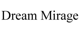 DREAM MIRAGE trademark