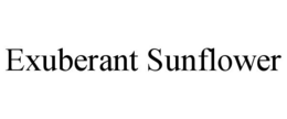 EXUBERANT SUNFLOWER trademark