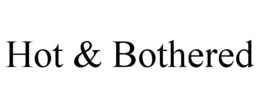 HOT & BOTHERED trademark