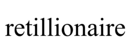 RETILLIONAIRE trademark