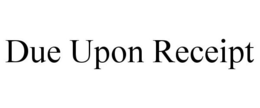 DUE UPON RECEIPT trademark