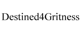 DESTINED4GRITNESS trademark