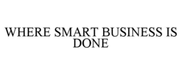 WHERE SMART BUSINESS IS DONE trademark