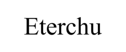 ETERCHU trademark