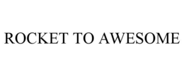 ROCKET TO AWESOME trademark