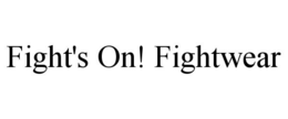 FIGHT'S ON! FIGHTWEAR trademark