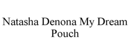 NATASHA DENONA MY DREAM POUCH trademark