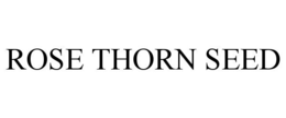 ROSE THORN SEED trademark