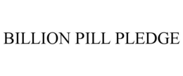 BILLION PILL PLEDGE trademark
