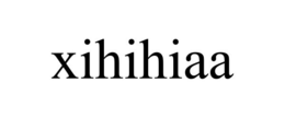 XIHIHIAA trademark