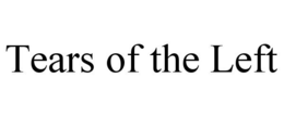 TEARS OF THE LEFT trademark