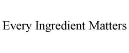 EVERY INGREDIENT MATTERS trademark