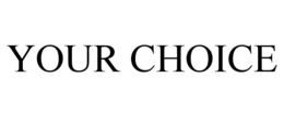 YOUR CHOICE trademark