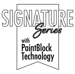 SIGNATURE SERIES WITH PAINTBLOCK TECHNOLOGY trademark