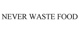NEVER WASTE FOOD trademark