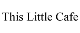 THIS LITTLE CAFE trademark