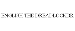ENGLISH THE DREADLOCKDR trademark